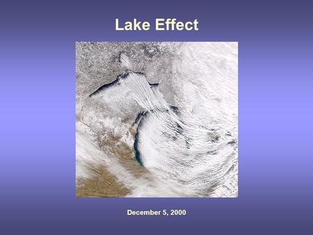 Lake Effect December 5, 2000. From a presentation by Greg Byrd (COMET program and former SUNY-Oneonta professor)
