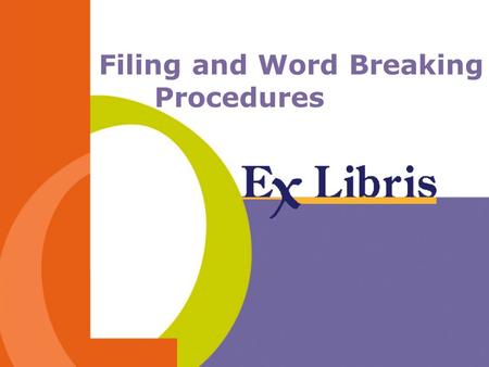 Filing and Word Breaking Procedures. 2 Session Agenda Pre-14.x tab_word_breaking table Structure Procedures Special remarks tab_filing table Structure.