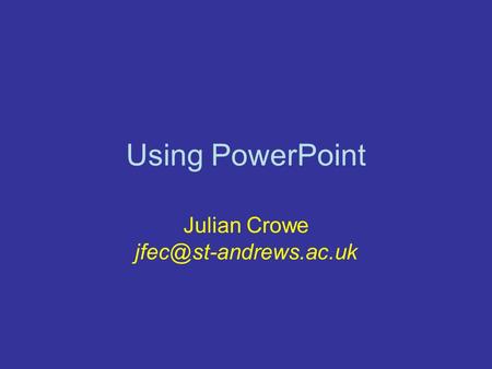 Using PowerPoint Julian Crowe