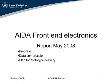 12th May 2008AIDA FEE Report1 AIDA Front end electronics Report May 2008 Progress Data compression Plan for prototype delivery.