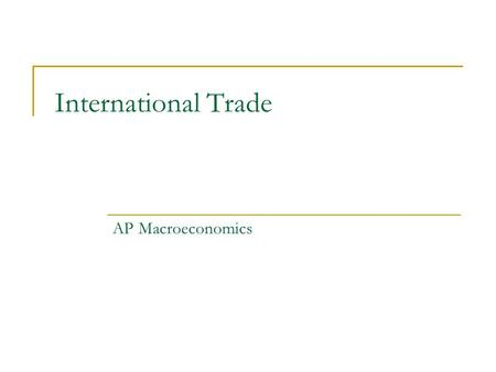 International Trade AP Macroeconomics. Where did we come from? Previously, we learned about the trade-off between unemployment & inflation as well as.