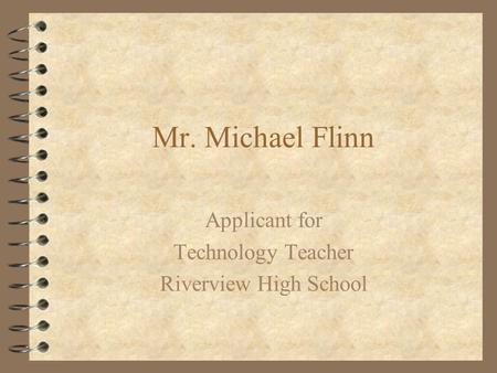 Mr. Michael Flinn Applicant for Technology Teacher Riverview High School.
