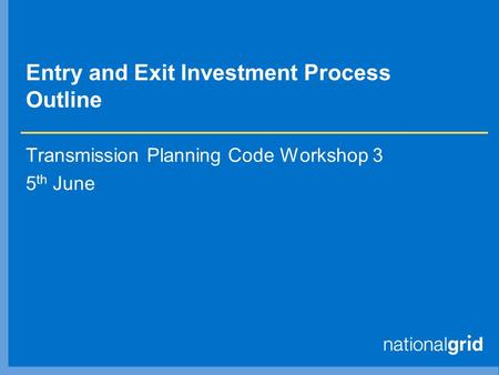 Entry and Exit Investment Process Outline Transmission Planning Code Workshop 3 5 th June.