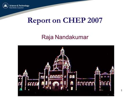 1 Report on CHEP 2007 Raja Nandakumar. 2 Synopsis  Two classes of talks and posters ➟ Computer hardware ▓ Dominated by cooling / power consumption ▓