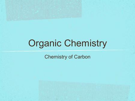 Organic Chemistry Chemistry of Carbon. Objectives To define what constitutes an “organic compound” To describe why organic compounds are important and.