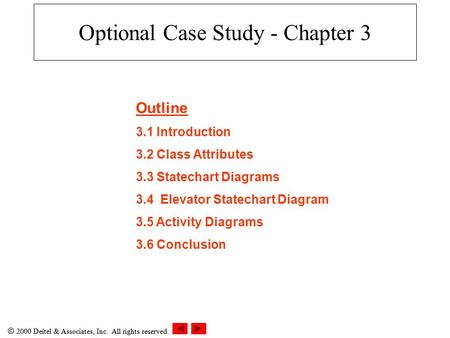  2000 Deitel & Associates, Inc. All rights reserved. Optional Case Study - Chapter 3 Outline 3.1 Introduction 3.2 Class Attributes 3.3 Statechart Diagrams.