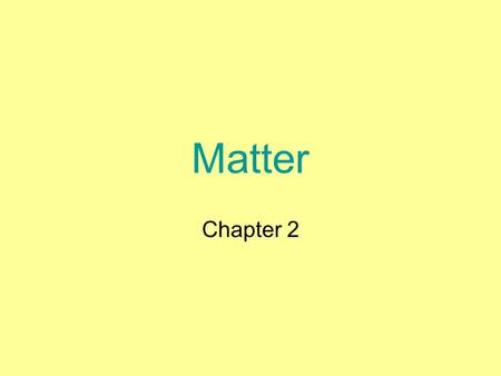 Matter Chapter 2. Matter has ___________ and takes up __________________. massspace (volume) What are some physical properties of matter that we can use.