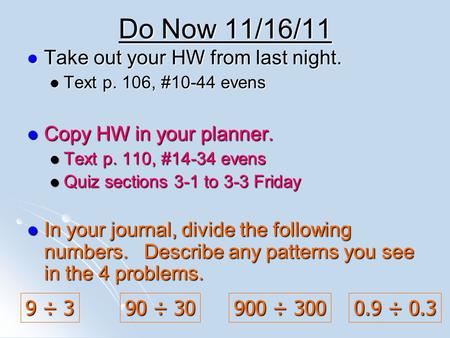 Do Now 11/16/11 Take out your HW from last night. Take out your HW from last night. Text p. 106, #10-44 evens Text p. 106, #10-44 evens Copy HW in your.