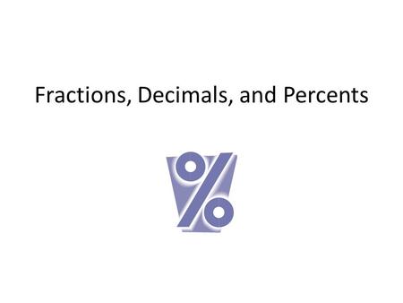 Fractions, Decimals, and Percents. Percents as Decimals To write a percent as a decimal, divide by 100 and remove the percent symbol. Example 1: 63% 63.