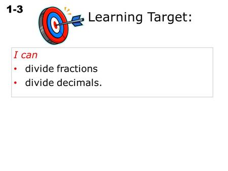 Learning Target: I can divide fractions divide decimals.