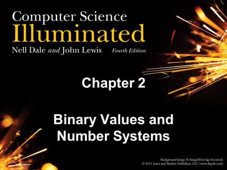 Chapter 2 Binary Values and Number Systems. 2 2 Natural Numbers Zero and any number obtained by repeatedly adding one to it. Examples: 100, 0, 45645,