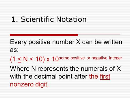 1. Scientific Notation Every positive number X can be written as: