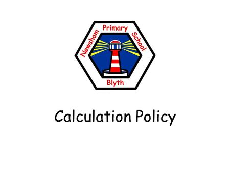 Calculation Policy. Addition and Subtraction Addition and subtractions Y1 Pupils should be taught to: Read, write and interpret mathematical statements.