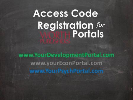 Access Code Registration Portals for www.YourDevelopmentPortal.com www.yourEconPortal.com www.YourPsychPortal.com.