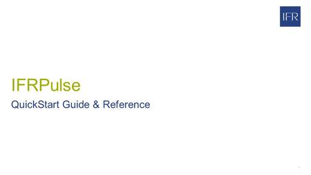 1 © GfK 2015 | IFRPulse QuickStart Guide v 5.0.25 IFRPulse QuickStart Guide & Reference.