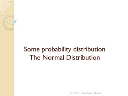 Some probability distribution The Normal Distribution