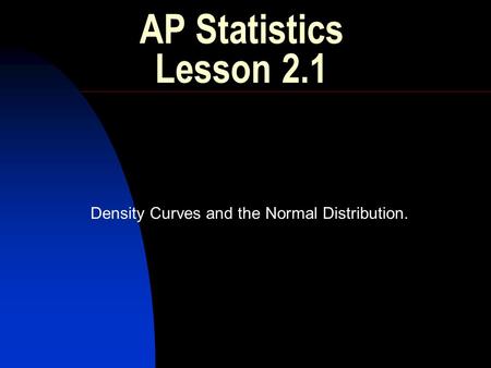 Density Curves and the Normal Distribution.