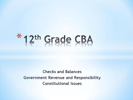 Checks and Balances Government Revenue and Responsibility Constitutional Issues.