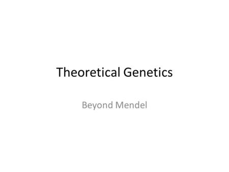 Theoretical Genetics Beyond Mendel. Topics Non-Disjunction Co-Dominance Polygenic Traits Pedigree Chart Sex Linkage Linkage Group.