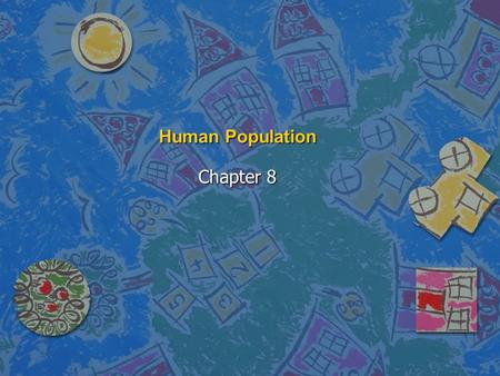 Human Population Chapter 8. What you need to know: n The scope of human population growth n The effect of population, affluence and technology on the.