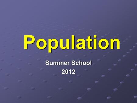 Population Summer School 2012. List: Where Is the World’s Population? Largest Countries in Land Size 1. 2. 3. 4. 5. 6. 7. 8. 9. 10. Largest Population.