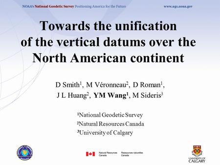 Towards the unification of the vertical datums over the North American continent D Smith 1, M Véronneau 2, D Roman 1, J L Huang 2, YM Wang 1, M Sideris.