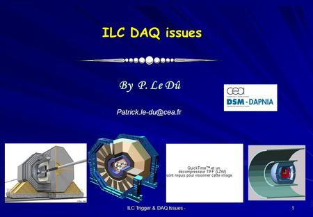 ILC Trigger & DAQ Issues - 1 ILC DAQ issues ILC DAQ issues By P. Le Dû
