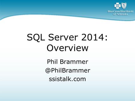 SQL Server 2014: Overview Phil ssistalk.com.