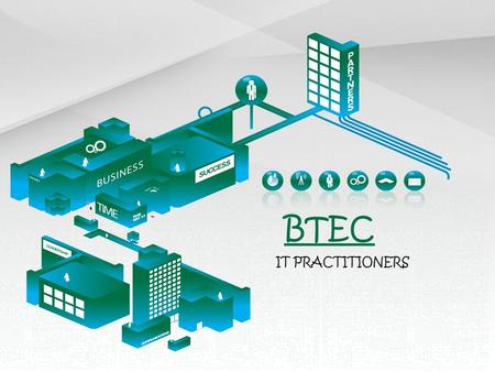 BTEC IT PRACTITIONERS. BTEC qualifications are designed to provide specialist work-related qualifications in a range of sectors. On successful completion.