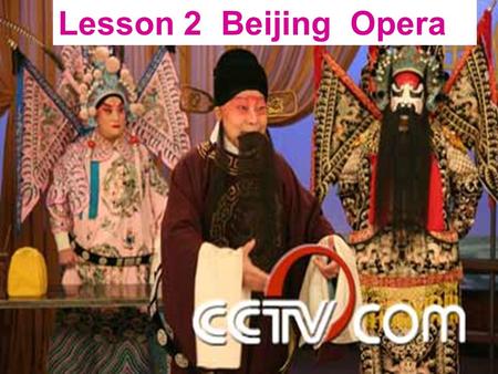 Lesson 2 Beijing Opera. Objectives The students will be able to: 1.get the general idea and take notes. 2.Identify the key words or phrases to help answer.