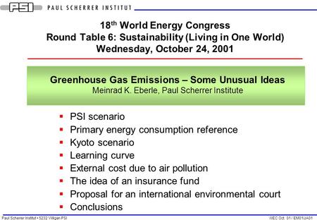 Paul Scherrer Institut 5232 Villigen PSI WEC Oct. 01 / EM01/JA01 18 th World Energy Congress Round Table 6: Sustainability (Living in One World) Wednesday,