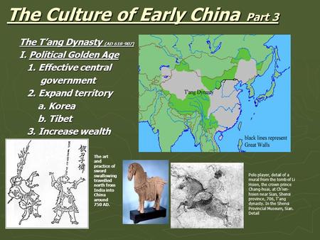 The Culture of Early China Part 3 The T’ang Dynasty (AD 618-907) I. Political Golden Age 1. Effective central 1. Effective central government government.
