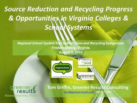 Source Reduction and Recycling Progress & Opportunities in Virginia Colleges & School Systems Tom Griffin, Greener Results Consulting