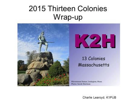 2015 Thirteen Colonies Wrap-up Charlie Learoyd, K1PUB.