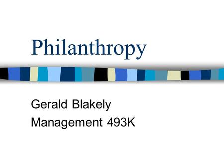 Philanthropy Gerald Blakely Management 493K. Generosity is on the rise In 1999 Americans gave $190 billion to charities More than half of adults volunteer.