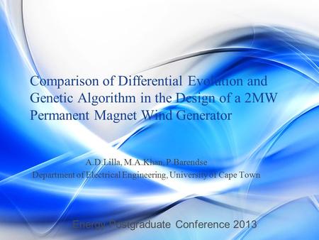 Comparison of Differential Evolution and Genetic Algorithm in the Design of a 2MW Permanent Magnet Wind Generator A.D.Lilla, M.A.Khan, P.Barendse Department.