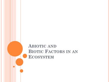 A BIOTIC AND B IOTIC F ACTORS IN AN E COSYSTEM. C HARACTERISTICS OF L IVING T HINGS (B IOTIC ) 1. Living things are composed of cells 2. Living things.