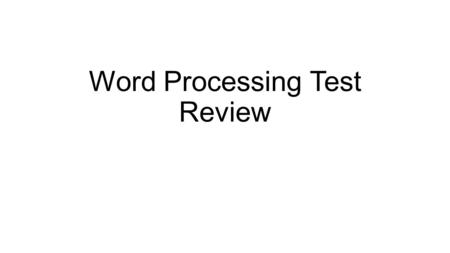 Word Processing Test Review. Purpose To create a document.