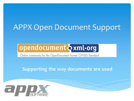 APPX Open Document Support Supporting the way documents are used.