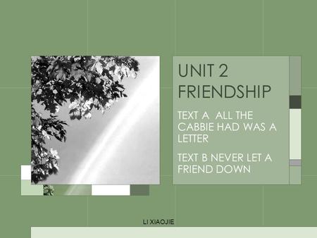 LI XIAOJIE UNIT 2 FRIENDSHIP TEXT A ALL THE CABBIE HAD WAS A LETTER TEXT B NEVER LET A FRIEND DOWN.