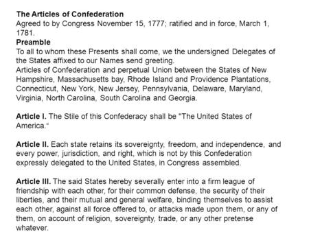 The Articles of Confederation Agreed to by Congress November 15, 1777; ratified and in force, March 1, 1781. Preamble To all to whom these Presents shall.