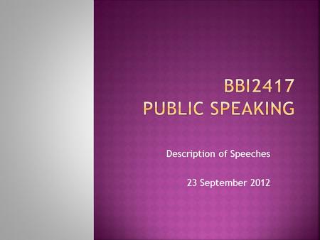 Description of Speeches 23 September 2012.  It is intended for special occasions  It is generally brief – less than 5 minutes  5 common types: 1) Introduction.