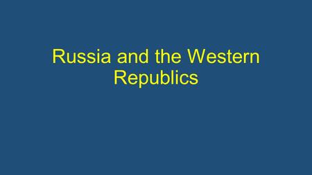 Russia and the Western Republics. Essential Question What is the history of Russia and the Western Republics and what impact has it had on their culture?