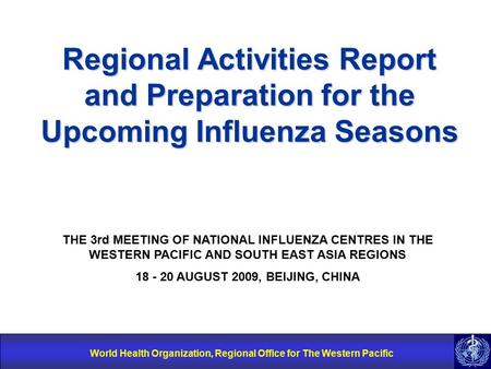World Health Organization, Regional Office for The Western Pacific Regional Activities Report and Preparation for the Upcoming Influenza Seasons THE 3rd.