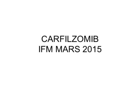 CARFILZOMIB IFM MARS 2015.