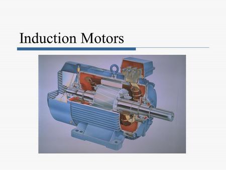 Induction Motors.
