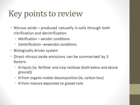 Key points to review Nitrous oxide – produced naturally in soils through both nitrification and denitrification Nitrification – aerobic conditions Denitrification.