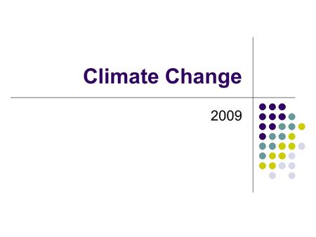 Climate Change 2009. Climate Change vs. Global Warming Global Warming Long-term rise in Earth’s temperature (a few degrees) Increase in greenhouse effect.