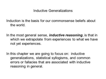 Inductive Generalizations Induction is the basis for our commonsense beliefs about the world. In the most general sense, inductive reasoning, is that in.