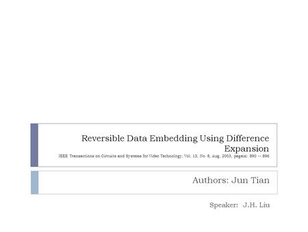 Reversible Data Embedding Using Difference Expansion IEEE Transactions on Circuits and Systems for Video Technology, Vol. 13, No. 8, Aug. 2003, page(s):